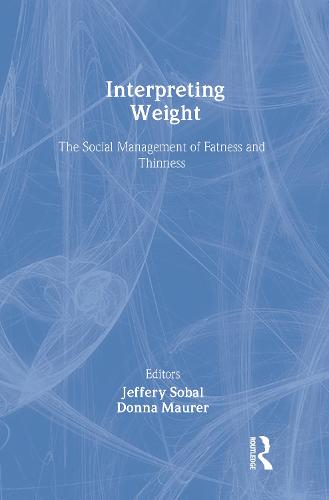 Interpreting Weight: The Social Management of Fatness and Thinness - Social Problems & Social Issues (Hardback)