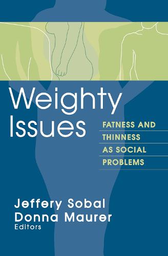 Weighty Issues: Fatness and Thinness as Social Problems - Social Problems & Social Issues (Paperback)
