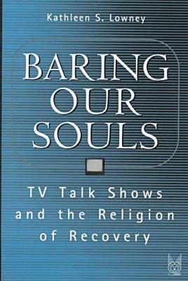 Baring Our Souls: TV Talk Shows and the Religion of Recovery - Social Problems & Social Issues (Hardback)