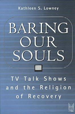 Baring Our Souls: TV Talk Shows and the Religion of Recovery - Social Problems & Social Issues (Paperback)