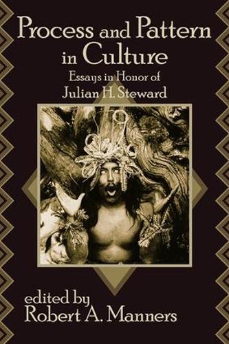 Process and Pattern in Culture: Essays in Honor of Julian H. Steward (Paperback)