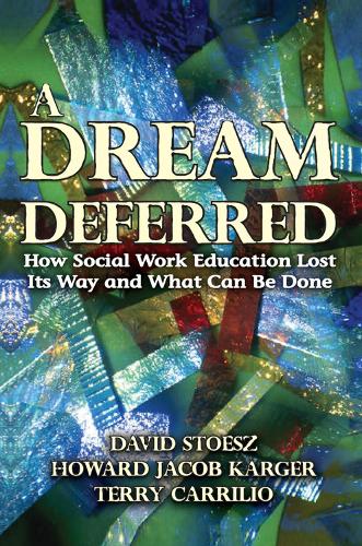 A Dream Deferred: How Social Work Education Lost Its Way and What Can be Done (Hardback)