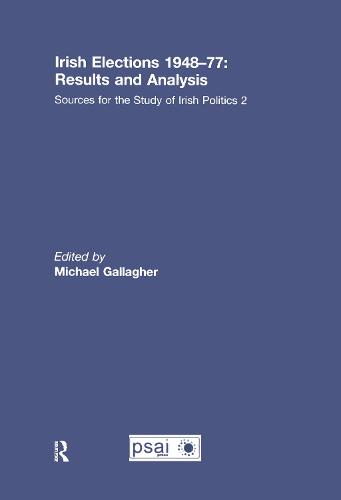 Irish Elections 1948-77: Results and Analysis - Sources for the Study of Irish Politics (Hardback)