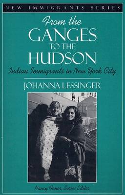 From the Ganges to the Hudson: Indian Immigrants in New York City (Part of the New Immigrants Series) (Paperback)