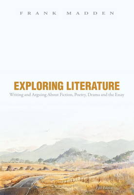 Cover Exploring Literature Writing and Arguing About Fiction, Poetry, Drama, and the Essay