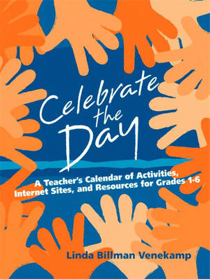 Celebrate the Day: A Teacher's Calendar of Activities, Internet Sites, and Resources for Grades 1-6 (Paperback)