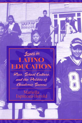 Issues in Latino Education: Race, School Culture, and the Politics of Academic Success (Paperback)