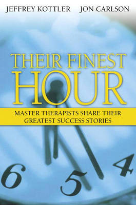 Their Finest Hour: Master Therapists Share Their Greatest Success Stories (Paperback)