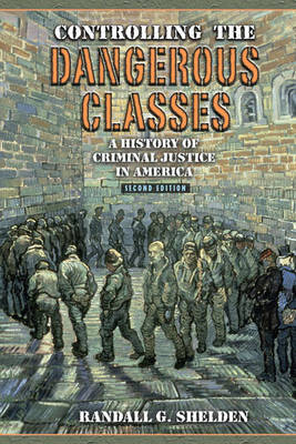 Cover Controlling the Dangerous Classes: A History of Criminal Justice in America