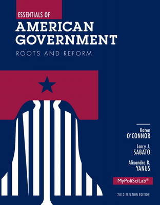 Essentials of American Government: Roots and Reform Plus New MyPoliSciLab with Pearson Etext - Access Card Package