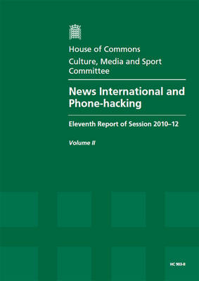 News International and phone-hacking: eleventh report of session 2010-12, Vol. 2: Oral and written evidence - House of Commons Papers 2010-12 903-II (Paperback)