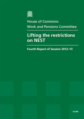 Lifting the restrictions on NEST: fourth report of session 2012-13, report, together with formal minutes - House of Commons Papers 2012-13 950 (Paperback)