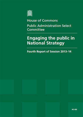Engaging the public in national strategy: fourth report of session 2013-14, report with annexes and appendix, together with formal minutes - House of Commons Papers 2013-14 435 (Paperback)