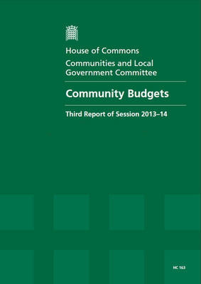 Community budgets: third report of session 2013-14, report, together with formal minutes, oral and written evidence - House of Commons Papers 2013-14 163 (Paperback)
