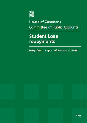 Student loan repayments: forty-fourth report of session 2013-14, report, together with formal minutes, oral and written evidence - House of Commons Papers 2013-14 886 (Paperback)