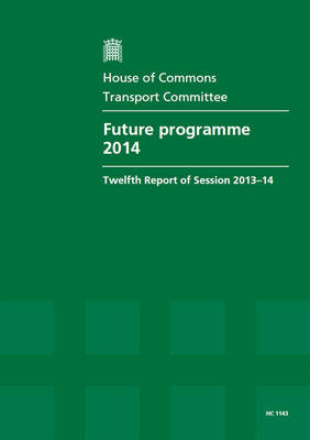 Future programme 2014: twelfth report of session 2013-14, report, together with formal minutes relating to the report - House of Commons Papers 2013-14 1143 (Paperback)