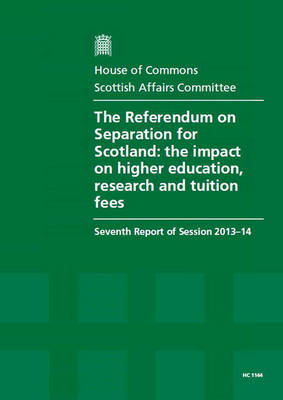 The referendum on separation for Scotland: the impact on higher education, research and tuition fees, seventh report of session 2013-14, report, together with formal minutes relating to the report - House of Commons Papers 2013-14 1144 (Paperback)