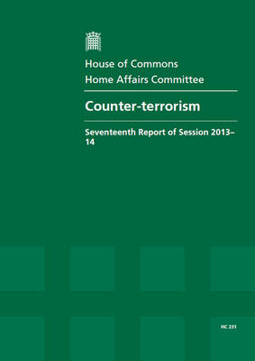 Counter-terrorism: seventeenth report of session 2013-14, report, together with formal minutes and oral evidence - House of Commons Papers 2013-14 231 (Paperback)