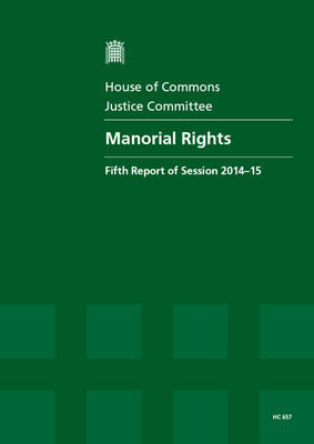 Manorial rights: fifth report of session 2014-15, report, together with formal minutes relating to the report - House of Commons Papers 2014-15 657 (Paperback)
