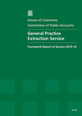 General Practice Extraction Service: fourteenth report of session 2015-16, report, together with the formal minutes relating to the report - House of Commons Papers 2015-16 503 (Paperback)