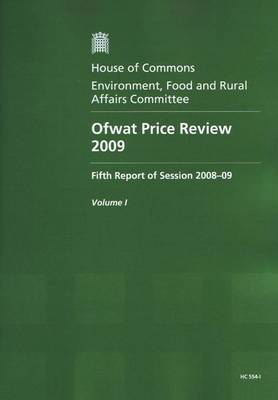 Ofwat Price Review 2009: Fifth Report of Session 2008-09 - Report, Together with Formal Minutes - HC Session 2008-09 (Paperback)