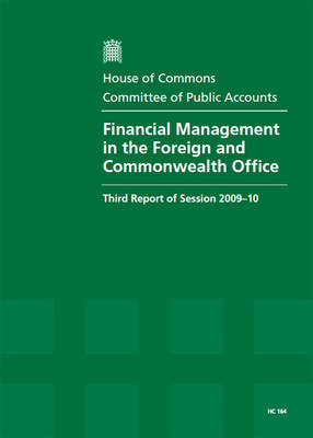 Financial Management in the Foreign and Commonwealth Office: Third Report of the Session 2009-2010 - Report Together with Formal Minutes, Oral and Written Evidence - HC Session 2009-20 (Paperback)