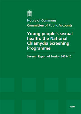 Young People's Sexual Health: Report Together with Formal Minutes, Oral and Written Evidence: The National Chlamydia Screening Programme - HC Session 2009-10 (Paperback)