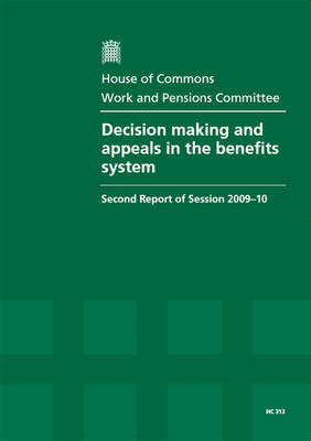 Decision Making and Appeals in the Benefits System: Second Report of Session 2009-10 - Report, Together with Formal Minutes, Oral and Written Evidence - HC Session 2009-10 (Paperback)