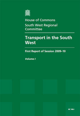 Transport in the South West: Report, Together with Formal Minutes v. 1: First Report of Session 2009-10 - HC Session 2009-10 (Paperback)