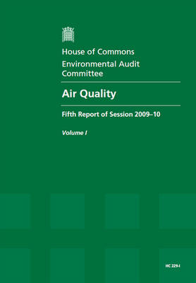 Air Quality: Report Together with Formal Minutes v. 1: Fifth Report of Session 2009-10 - HC Session 2009-10 (Paperback)