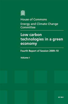 Low Carbon Technologies in a Green Economy: Report, Together with Formal Minutes v. 1: Fourth Report of Session 2009-10 - HC Session 2009-10 (Paperback)