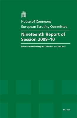Nineteenth Report of Session 2009-10: Documents Considered by the Committee on 7 April 2010 - House of Commons Papers Session 2009-10 (Paperback)