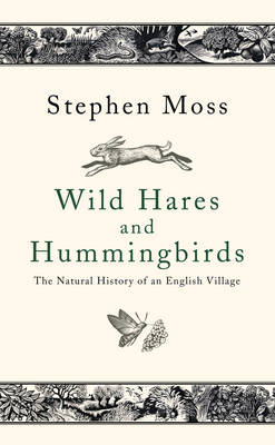 Wild Hares and Hummingbirds: The Natural History of an English Village (Hardback)