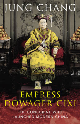 Empress Dowager Cixi: The Concubine Who Launched Modern China (Hardback)