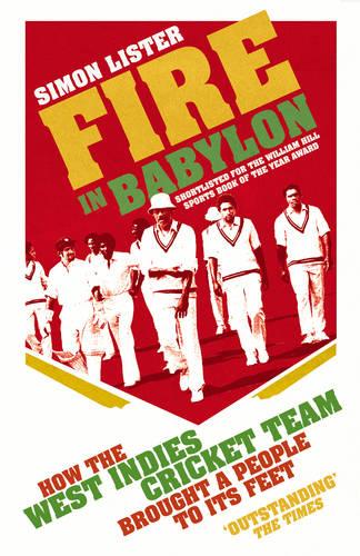 Fire in Babylon: How the West Indies Cricket Team Brought a People to its Feet (Paperback)