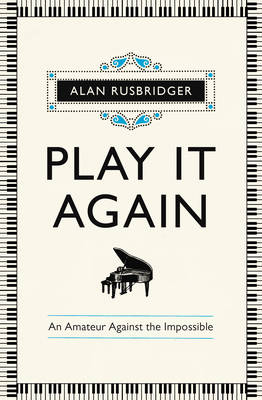 Play it Again: An Amateur Against The Impossible (Hardback)