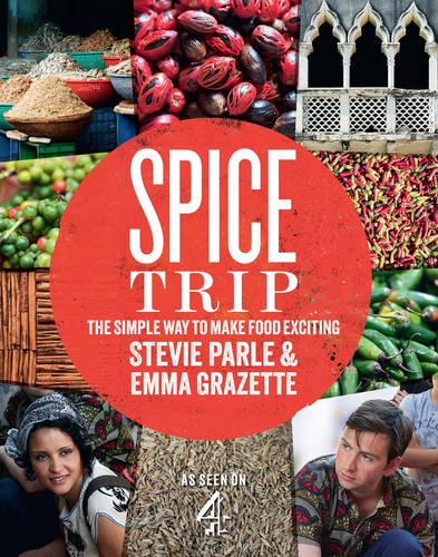 Spice Trip: The Simple Way to Make Food Exciting (Hardback)