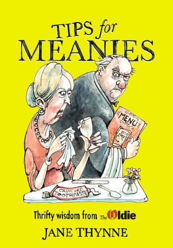 Tips for Meanies: Thrifty Wisdom from The Oldie (Hardback)