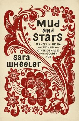 Mud and Stars: Travels in Russia with Pushkin and Other Geniuses of the Golden Age (Hardback)