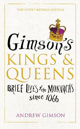 Gimson’s Kings and Queens: Brief Lives of the Forty Monarchs since 1066 (Hardback)