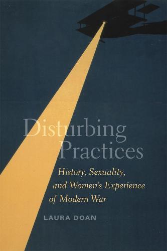 Disturbing Practices: History, Sexuality, and Women's Experience of Modern War (Paperback)