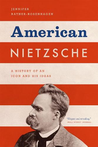 American Nietzsche: A History of an Icon and His Ideas (Paperback)