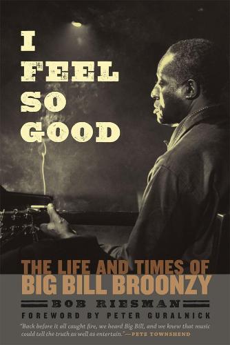 I Feel So Good: The Life and Times of Big Bill Broonzy (Paperback)