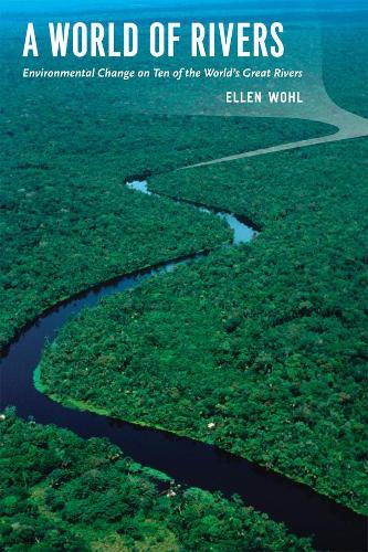 A World of Rivers: Environmental Change on Ten of the World's Great Rivers (Paperback)