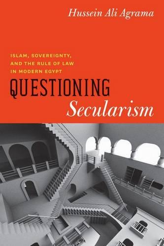 Questioning Secularism: Islam, Sovereignty, and the Rule of Law in Modern Egypt - Chicago Studies in Practices of Meaning (Hardback)