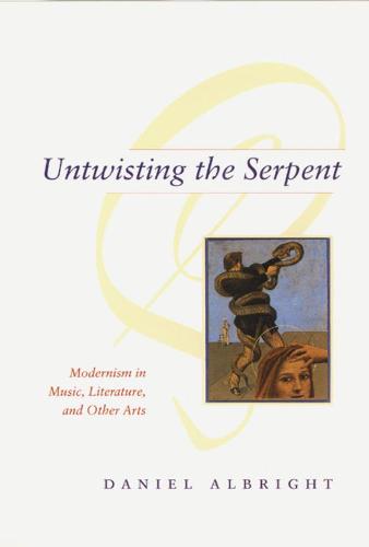 Untwisting the Serpent: Modernism in Music, Literature, and Other Arts (Hardback)