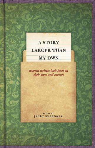 A Story Larger Than My Own: Women Writers Look Back on Their Lives and Careers (Paperback)
