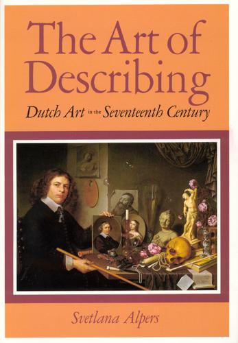 The Art of Describing: Dutch Art in the Seventeenth Century (Paperback)