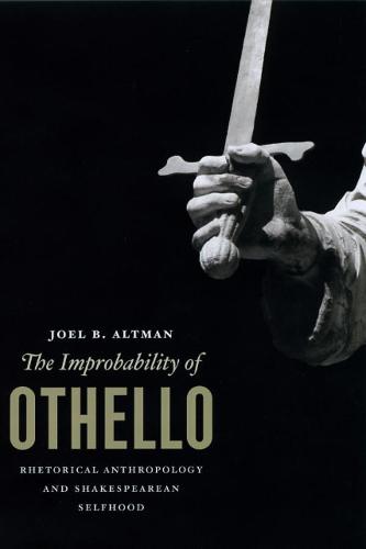 The Improbability of Othello: Rhetorical Anthropology and Shakespearean Selfhood (Hardback)