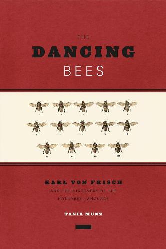 Dancing Bees: Karl Von Frisch and the Discovery of the Honeybee Language (Hardback)